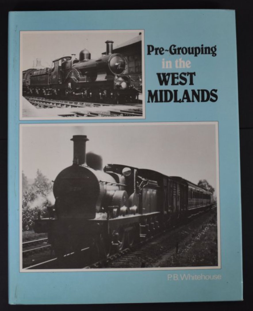 PRE-GROUPING IN THE WEST MIDLANDS by P.B Whitehouse.  Outstanding. 214 Plates ranging from the 1840s to 1922.  Oxford Publishing image 0