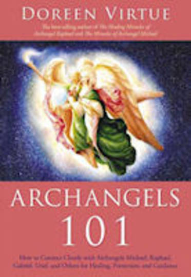 Archangels 101: How to Connect Closely with Archangels Michael Raphael Uriel Gabriel and Others