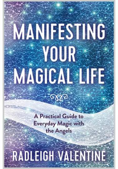 Manifesting Your Magical Life A Practical Guide to Everyday Magic with the Angels