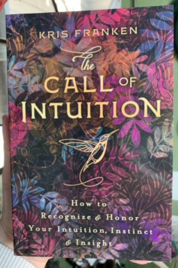 The Call of Intuition: How to Recognize & Honor Your Intuition, Instinct & Insight