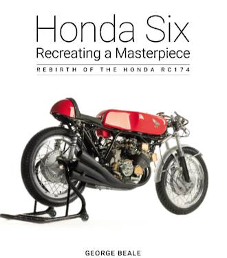 HONDA RC174 SIX - RECREATING A MASTERPIECE BOOK by "'George Beale" - NOW AVAILABLE - Contact info@georgebeale.co.uk