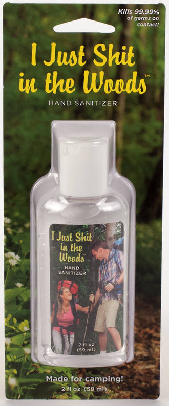 Hand Sanitizer - I Just Shit In The Woods