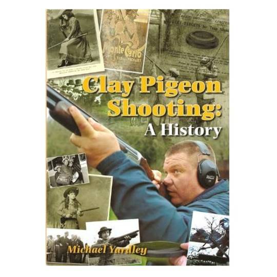 Clay Pigeon Shooting : A History by Michael Yardley
