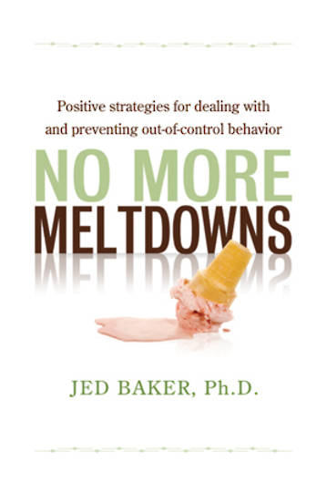 No More Meltdowns - Positive Strategies for Managing and Preventing Out-Of-Control Behavior