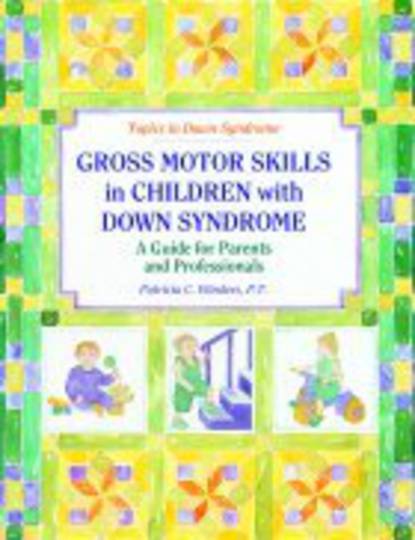 Gross Motor Skills in Children with Down Syndrome A Guide for Parents and Professionals