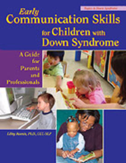 Early Communication Skills for Children with Down Syndrome A Guide for Parents and Professionals Second Edition
