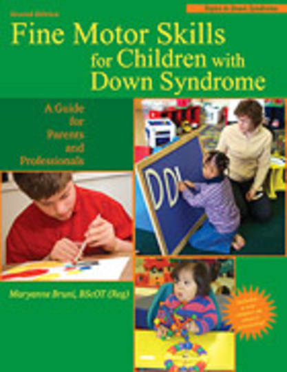 Fine Motor Skills for Children with Down Syndrome A Guide for Parents and Professionals Second Edition