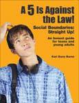 A 5 Is Against the Law! Social Boundaries: Straight Up! An honest guide for teens and young adults