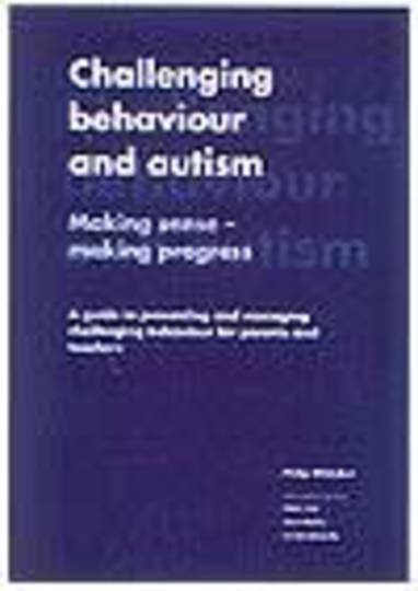 Challenging Behaviour and Autism: Making Sense - Making Progress