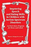 Improving Speech and Eating Skills in Children with Autism Spectrum Disorders - An Oral Motor Program for Home and School