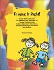 Playing it Right: Social Skills Activities for Parents and Teachers of Young Children with Aspergers, Autism and PDD