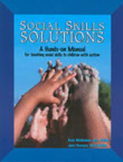 Social Skills Solutions: a Hands-on Manual for Teaching Social Skills to Children With Autism