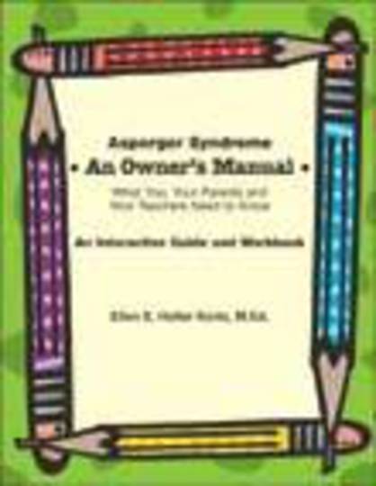 Asperger Syndrome: An Owner’s Manual; What You, Your Parents, and Your Teachers Need to Know