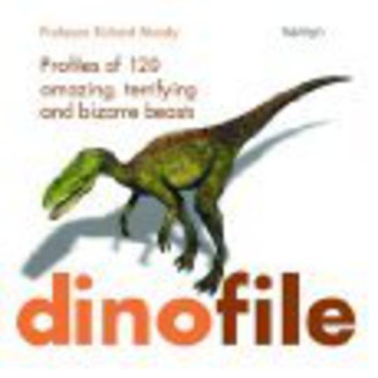 Dinofile: Profiles of 120 Amazing, Terrifying and Bizarre Beasts