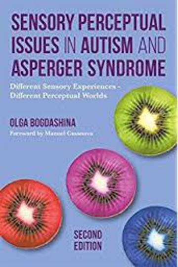 Sensory Perceptual Issues in Autism and Asperger Syndrome: Different Sensory Experiences - Different Perceptual Worlds