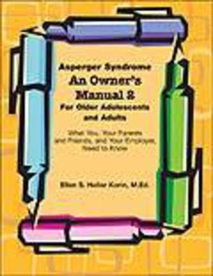 Asperger Syndrome: An Owner's Manual 2 For Older Adolescents and Adults: What You, Your Parents and Friends, and Your Employer,