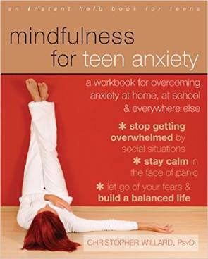 Mindfulness for Teen Anxiety: A Workbook for Overcoming Anxiety at Home, at School, and Everywhere Else (An Instant Help Book fo