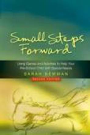 Small Steps Forward: Using Games and Activities to Help Your Pre-School Child with Special Needs 2ed