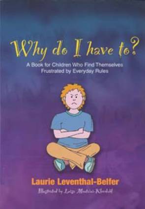 Why Do I Have To? A Book for Children Who Find Themselves Frustrated by Everyday Rules