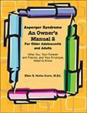 Asperger Syndrome: An Owner's Manual 2 For Older Adolescents and Adults: What You, Your Parents and Friends, and Your Employer,