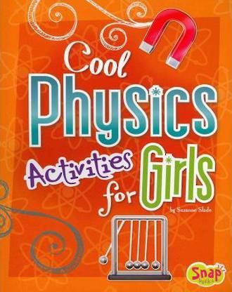 Cool Physics Activites For Girls by Suzanne Slade