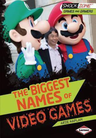 Biggest names of video games by Arie Kaplan