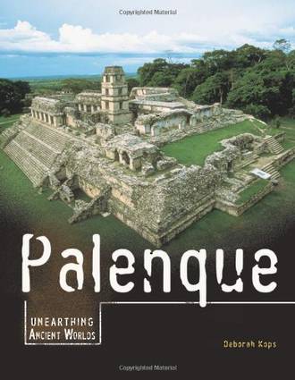 Unearthing Ancient Worlds Palenque