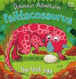 Dinosaur Adventures: Psittacosaurus - The Lost Egg