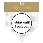 Baby Talk Bibs I Drink Until I Pass Out