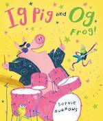 Ig Pig and Og Frog