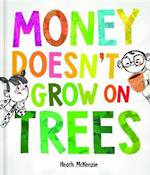 Money Doesn't Grow On Trees (Hardback)
