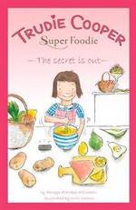 Trudie Cooper Super Foodie The Secret Is Out